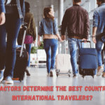 What Factors Determine the Best Countries for International Travelers?