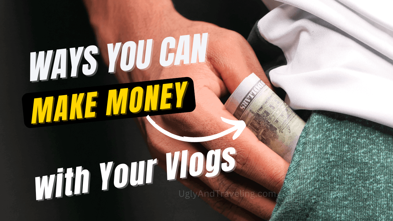 How to Make Money as a Travel Vlogger Ugly And Traveling