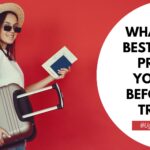 What is the Best Way to Prepare Yourself Before You Travel