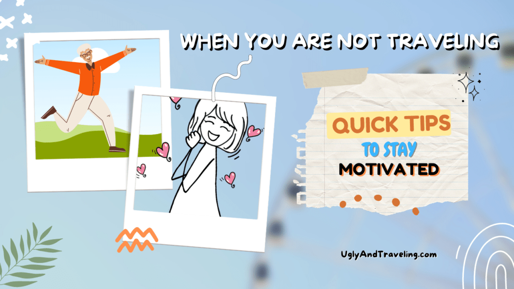 tips for staying motivated when youre not traveling