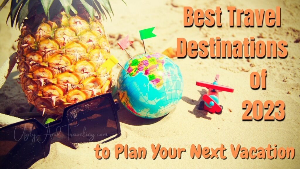 Best Travel Destinations of 2023 to Plan Your Next Vacation