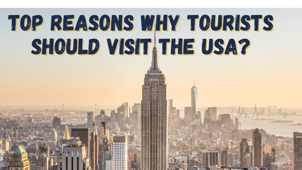 What are the Top Reasons Why Tourists Should Visit the USA